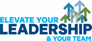 Elevate Your Leadership & Your Team Elevate Your Leadership & Your Team